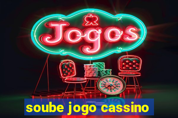 soube jogo cassino